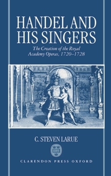 Hardcover Handel and His Singers: The Creation of the Royal Academy Operas, 1720-1728 Book