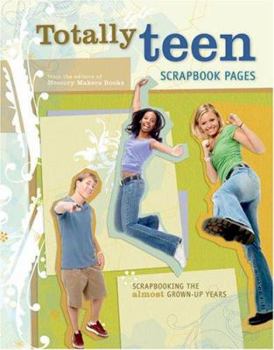 Paperback Totally Teen Scrapbook Pages: Scrapbooking the Almost Grown-Up Years Book