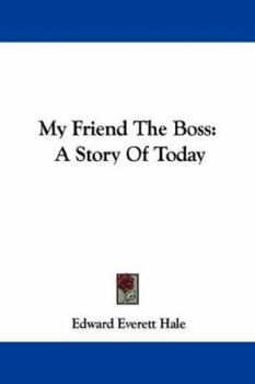 My Friend the Boss: A Story of To-Day