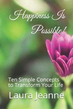 Paperback Happiness Is Possible!: Ten Simple Concepts to Transform Your Life Book