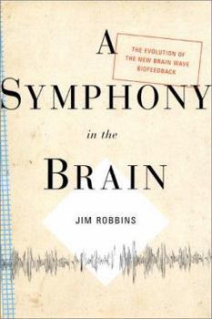 Hardcover A Symphony in the Brain: The Evolution of the New Brain Wave Biofeedback Book
