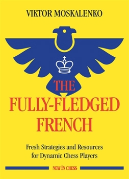 Paperback The Fully-Fledged French: Fresh Strategies and Resources for Dynamic Chess Players Book