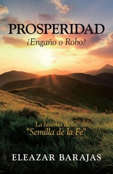 Prosperidad ¿Engaño o Robo?: La historia de la: "Semilla de la Fe"