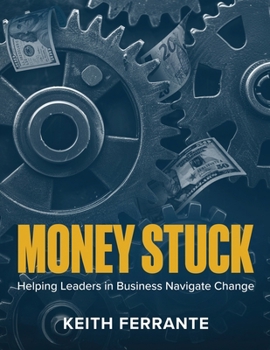 Paperback Money Stuck: Helping Leaders in Business Navigate Change Book