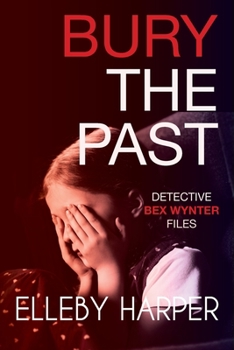 Bury the Past - Book #8 of the Detective Bex Wynter Files
