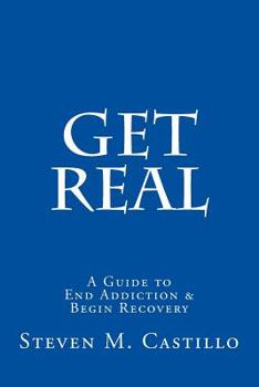 Paperback Get Real: A Guide to End Addiction & Begin Recovery Book