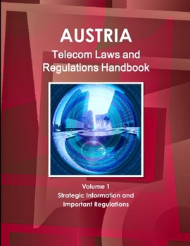 Paperback Austria Telecom Laws and Regulations Handbook Volume 1 Strategic Information and Important Regulations Book