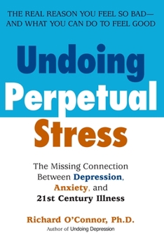 Paperback Undoing Perpetual Stress: The Missing Connection Between Depression, Anxiety and 21stcentury Illness Book