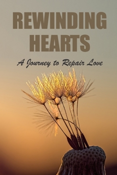 Rewinding Hearts: A Journey to Repair Love