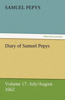 Paperback Diary of Samuel Pepys - Volume 17: July/August 1662 Book
