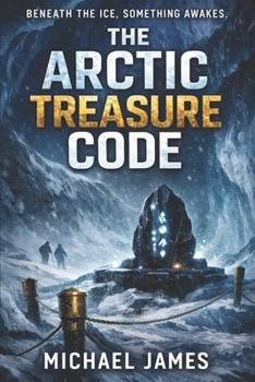 Paperback The Arctic Treasure Code: Beneath The Ice, Something Awakes. Book