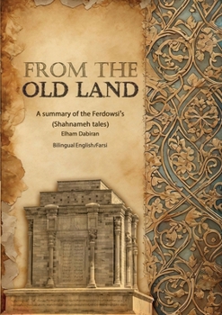 Paperback From The Old Land: A summary of the Ferdowsi's Shahnameh tales Book