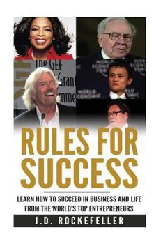 Rules for Success: Learn How to Succeed in Business and Life from the World's Top Entrepreneurs