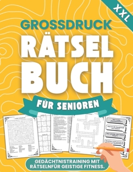 Großdruck Rätselbuch für Senioren XXL: Gedächtnistraining mit Rätseln für Geistige Fitness (inkl. Quizfragen, Kreuzworträtsel u. v. m.) (German Edition)