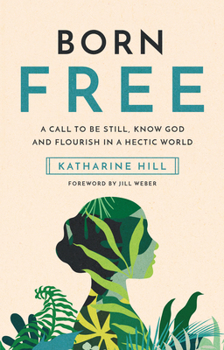 Hardcover Born Free: A Call to Be Still, Know God and Flourish in a Hectic World Book