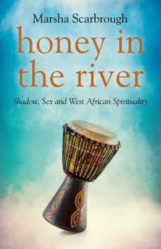 Paperback Honey in the River: Shadow, Sex and West African Spirituality Book