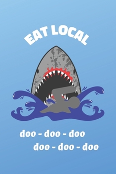 Paperback Eat Local: Shark Eating Locally. Funny Notebook Journal. For Surfers, Swimmers, Snorkelers, Shark Lovers. Book