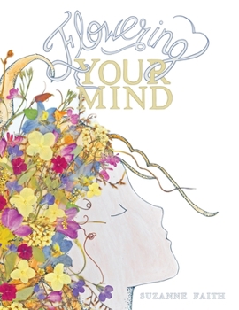 Flowering Your Mind: How To engage Your Brain In Healthy Exciting New Ways