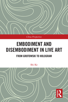 Hardcover Embodiment and Disembodiment in Live Art: From Grotowski to Hologram Book
