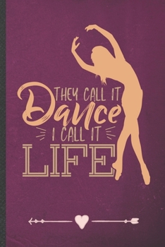 Paperback They Call It Dance I Call It Life: Funny Dancer Dancing Lined Notebook Journal For Instructor Enthusiast, Unique Special Inspirational Birthday Gift, Book