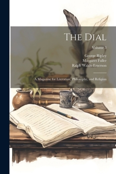 Paperback The Dial: A Magazine for Literature, Philosophy, and Religion; Volume 3 Book