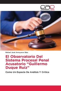 Paperback El Observatorio Del Sistema Procesal Penal Acusatorio "Guillermo Duque Ruíz" [Spanish] Book