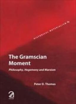 The Gramscian Moment: Philosophy, Hegemony and Marxism - Book #24 of the Historical Materialism