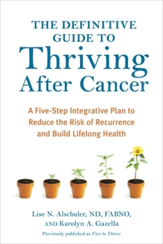 Paperback The Definitive Guide to Thriving After Cancer: A Five-Step Integrative Plan to Reduce the Risk of Recurrence and Build Lifelong Health Book