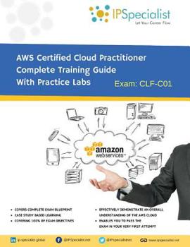 Paperback AWS Certified Cloud Practitioner Complete Training Guide With Practice Labs: By IPSpecialist Book