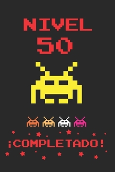 NIVEL 50 COMPLETADO: REGALO DE CUMPLEAÑOS ORIGINAL Y DIVERTIDO PARA GAMERS NOSTÁLGICOS | DIARIO PERSONAL, CUADERNO DE NOTAS, LIBRETA DE APUNTES O ... VIDEOJUEGO INVASORES RETRO (Spanish Edition)