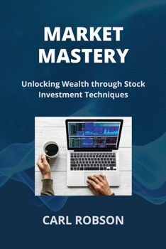 Market Mastery: Unlocking Wealth through Stock Investment Techniques