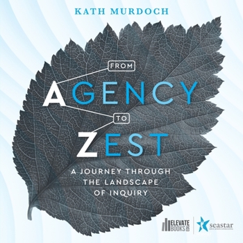 Paperback From Agency to Zest: A Journey through the Landscape of Inquiry Book