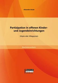 Paperback Partizipation in offenen Kinder- und Jugendeinrichtungen: Utopie oder Alltagspraxis [German] Book