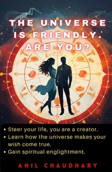 Paperback The Universe is Friendly. Are You?: Steer Your Life, You are a Creator Book
