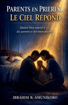 Parents En Prières... Le Ciel Répond (French Edition)