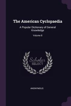 Paperback The American Cyclopaedia: A Popular Dictionary of General Knowledge; Volume 8 Book
