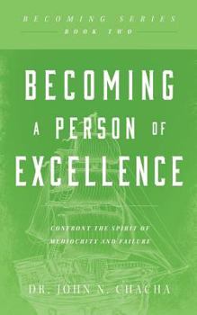 Paperback Becoming a Person of Excellence: Confront the Spirit of Mediocrity and Failure Book