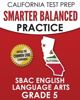 Paperback CALIFORNIA TEST PREP Smarter Balanced Practice SBAC English Language Arts Grade 5: Preparation for the Smarter Balanced ELA Tests Book