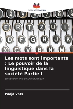 Les mots sont importants: Le pouvoir de la linguistique dans la société Partie I (French Edition)