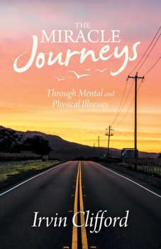 Paperback The Miracle Journeys: Through Mental and Physical Illnesses Book