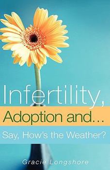 Paperback Infertility, Adoption And...Say, How's the Weather? Book