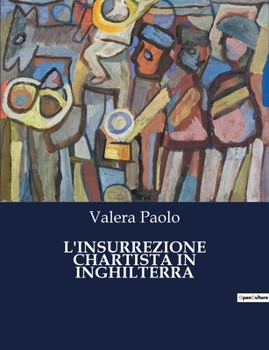 Paperback L'Insurrezione Chartista in Inghilterra: La lotta per i diritti civili nell'Inghilterra del XIX secolo. [Italian] Book