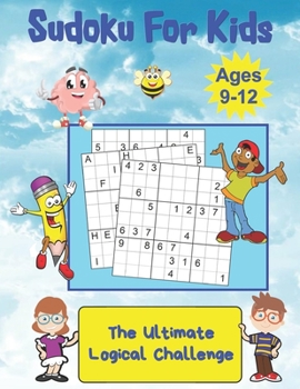Paperback Sudoku For Kids Ages 9-12: The Ultimate Logical Challenge Book