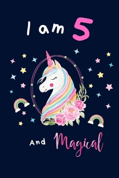 Unicorn journal I am 5 and magical: Notebook/Journal to Write in, space for writing and positive sayings. A Unicorn Journal Notebook for Girls / 5 Year Old Birthday Gift for Girls!