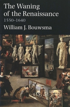 The Waning of the Renaissance, 1550-1640 - Book  of the Yale Intellectual History of the West