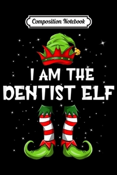 Paperback Composition Notebook: I'm The Dentist Elf Matching Group Christmas Gift Journal/Notebook Blank Lined Ruled 6x9 100 Pages Book