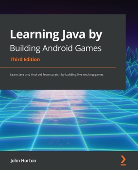 Paperback Learning Java by Building Android Games - Third Edition: Learn Java and Android from scratch by building five exciting games Book
