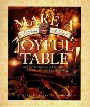 Hardcover Make a Joyful Table: 200 Recipes, Menus, and Inspiration to Make Every Day a Celebration Book