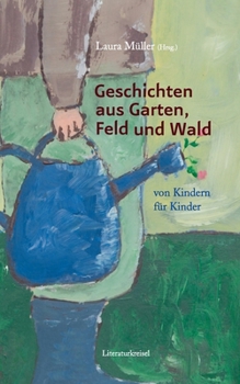Paperback Geschichten aus Garten, Feld und Wald: von Kindern für Kinder [German] Book