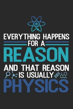 Everything Happens For A Reason: Physics Notebook Blank Dot Grid Teacher Journal dotted with dots 6x9 120 Pages Checklist Record Book Science Teachers ... Gift Science Physic Lovers Physicists